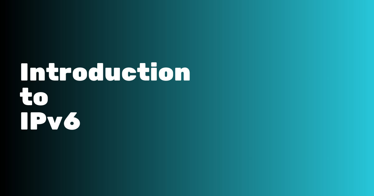 Introduction to IPv6